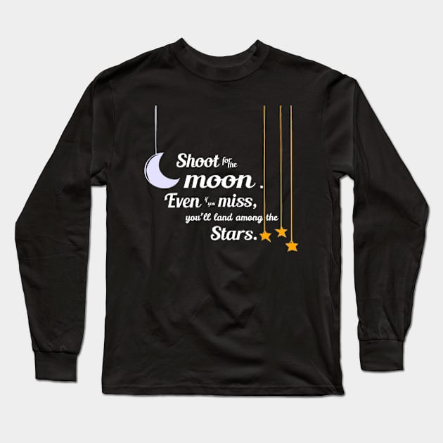 Shoot for the moon even if you miss you'll land among the stars Long Sleeve T-Shirt by richercollections